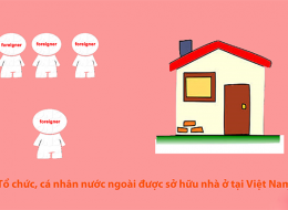 TÌM HIỂU LUẬT NHÀ Ở CHO NGƯỜI NƯỚC NGOÀI SINH SỐNG TẠI VIỆT NAM
